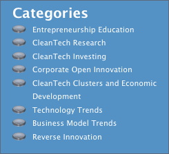   Categories
Entrepreneurship Education
CleanTech Research
CleanTech Investing
Corporate Open Innovation
CleanTech Clusters and Economic Development
Technology Trends
Business Model Trends
Reverse Innovation

