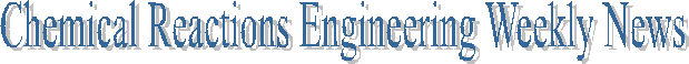 Chemical Reactions Engineering Weekly News