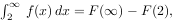 int_2^infty f(x) dx = F(infty) - F(2)