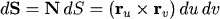 dS = N dS = (r_u x r_v) du dv