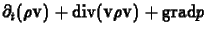 $\displaystyle \partial_t(\rho\mathbf{v})+\mbox{div}(\mathbf{v}\rho\mathbf{v})+\mbox{grad}p$