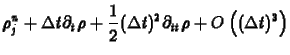 $\displaystyle \rho_j^n + \Delta t \partial_t \rho
+ \frac12 (\Delta t)^2 \partial_{tt} \rho
+ O\left((\Delta t) ^3\right)$