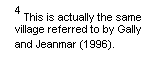 Line Callout 3 (No Border): 4 This is actually the same village referred to by Gally and Jeanmar (1996).