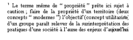 Line Callout 3 (No Border):   Le terme mme de  proprit  prte ici sujet  caution ; faire de la proprit dun territoire (deux concepts  modernes ) lobjectif (concept utilitariste) dun groupe parat relever de la surinterprtation des pratiques dune socit  laune des enjeux daujourdhui.

