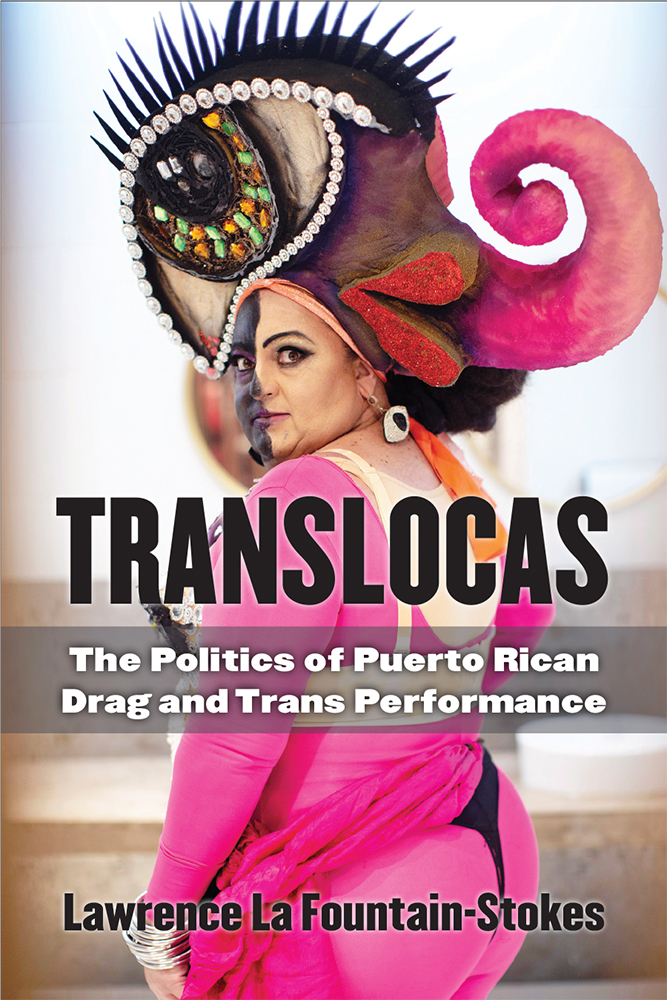 Translocas: The Politics of Puerto Rican Drag and Trans Performance