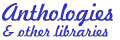 Anthologies and electronic libraries