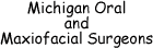 [logo: Michigan Oral and Maxiofacial Surgeons]